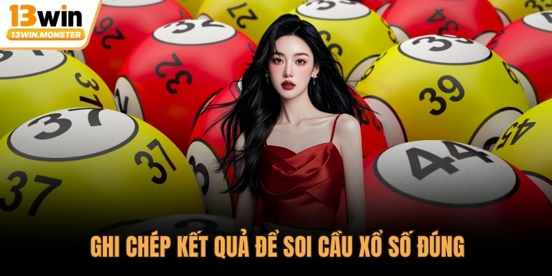 Ghi chép kết quả để soi cầu xổ số đúng