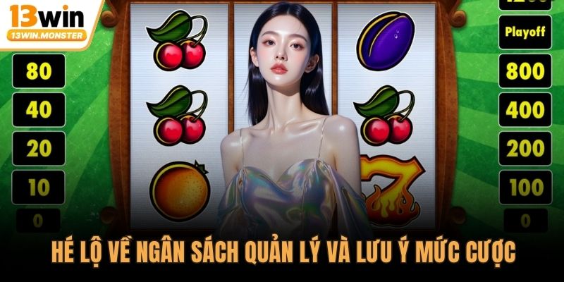 Hé lộ về ngân sách quản lý và lưu ý mức cược