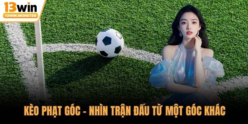 Kèo phạt góc – Nhìn trận đấu từ một góc khác
