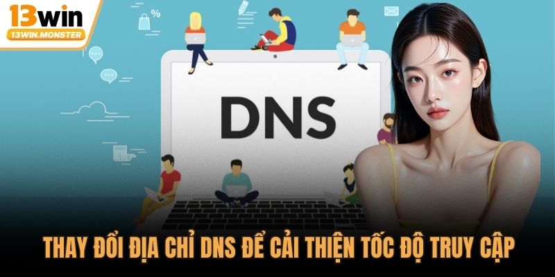 Thay đổi địa chỉ DNS để cải thiện tốc độ truy cập